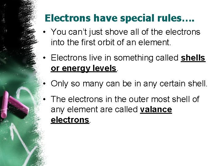 Electrons have special rules…. • You can’t just shove all of the electrons into