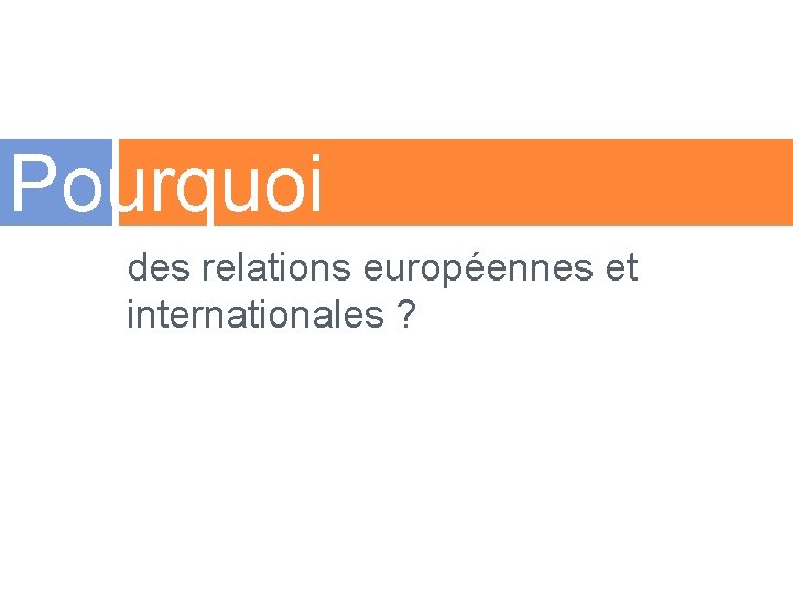 Pourquoi des relations européennes et internationales ? 