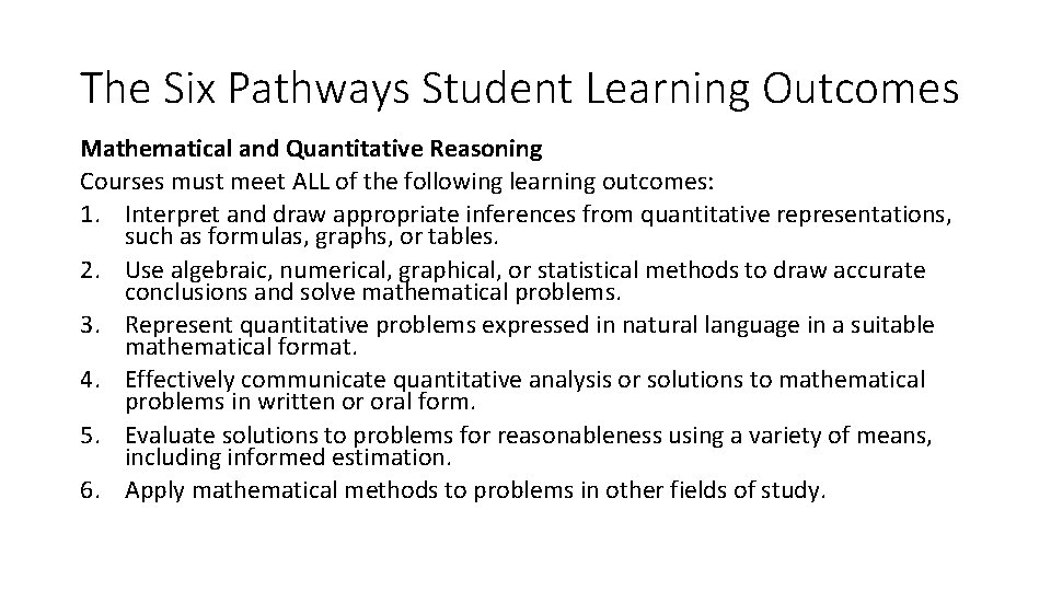The Six Pathways Student Learning Outcomes Mathematical and Quantitative Reasoning Courses must meet ALL The Six Pathways Student Learning Outcomes Mathematical and Quantitative Reasoning Courses must meet ALL