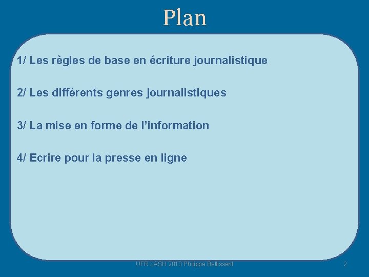 Plan 1/ Les règles de base en écriture journalistique 2/ Les différents genres journalistiques