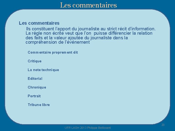 Les commentaires Ils constituent l’apport du journaliste au strict récit d’information. La règle non