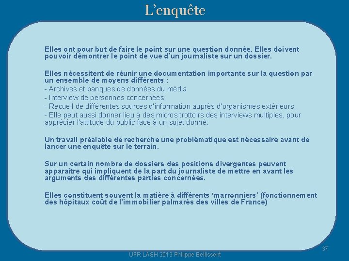 L’enquête Elles ont pour but de faire le point sur une question donnée. Elles