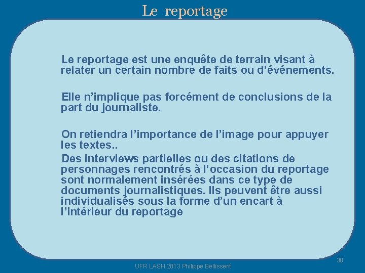 Le reportage est une enquête de terrain visant à relater un certain nombre de