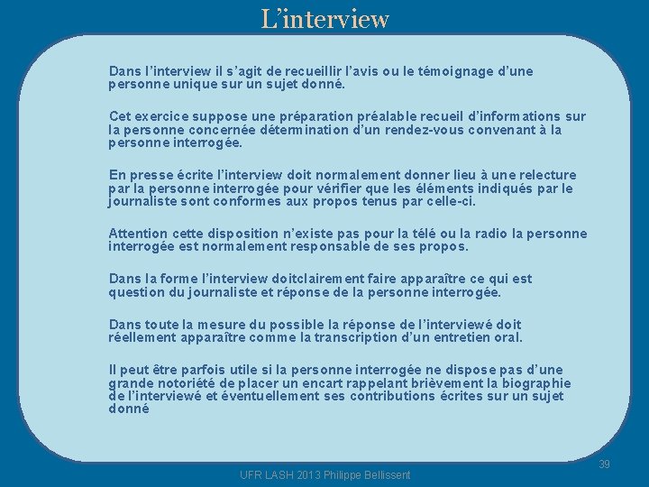 L’interview Dans l’interview il s’agit de recueillir l’avis ou le témoignage d’une personne unique