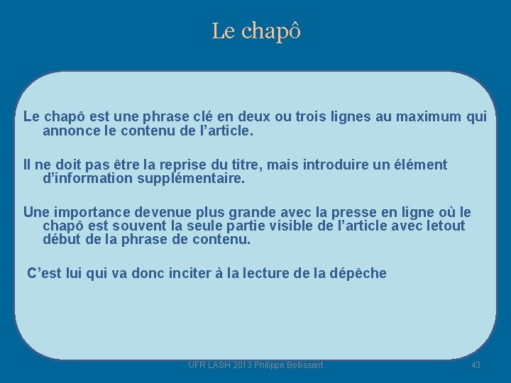 Le chapô est une phrase clé en deux ou trois lignes au maximum qui