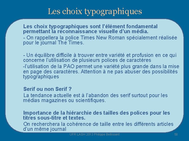 Les choix typographiques sont l’élément fondamental permettant la reconnaissance visuelle d’un média. On rappellera