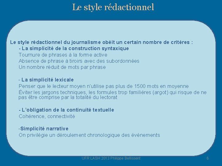 Le style rédactionnel du journalisme obéit un certain nombre de critères : - La