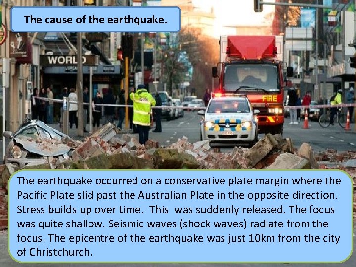 The cause of the earthquake. The earthquake occurred on a conservative plate margin where The cause of the earthquake. The earthquake occurred on a conservative plate margin where
