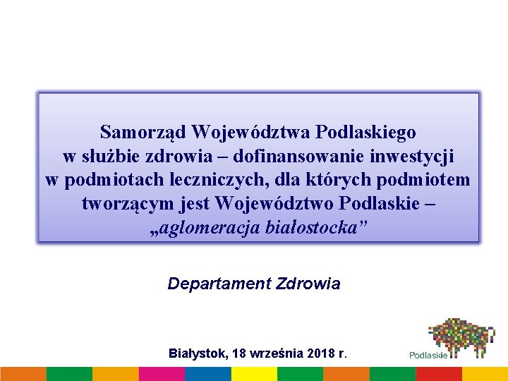 Samorząd Województwa Podlaskiego w służbie zdrowia – dofinansowanie inwestycji w podmiotach leczniczych, dla których