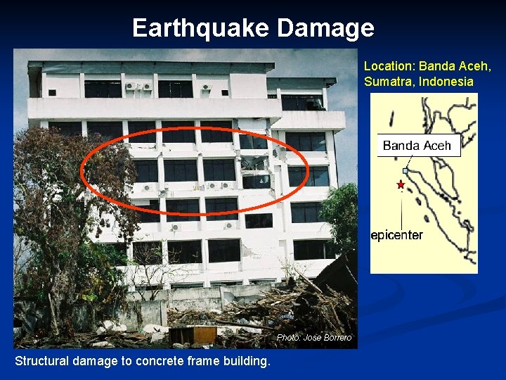 Earthquake Damage Location: Banda Aceh, Sumatra, Indonesia Photo: Jose Borrero Structural damage to concrete