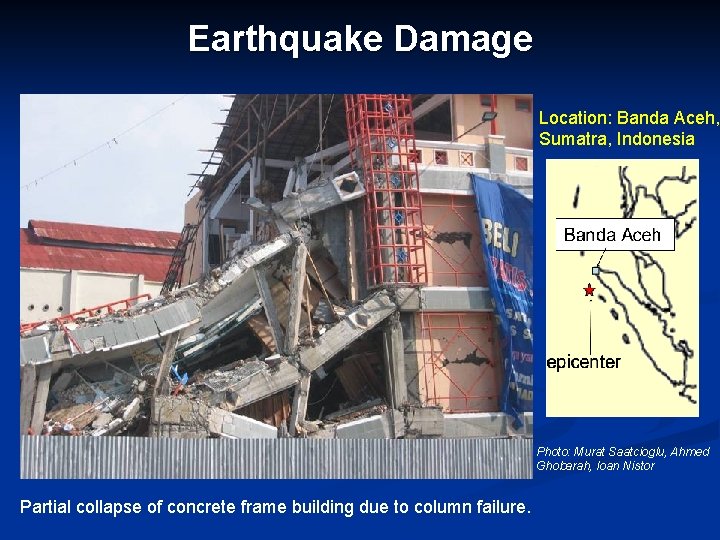 Earthquake Damage Location: Banda Aceh, Sumatra, Indonesia Photo: Murat Saatcioglu, Ahmed Ghobarah, Ioan Nistor