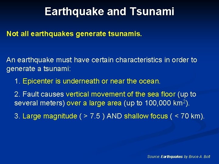 Earthquake and Tsunami Not all earthquakes generate tsunamis. An earthquake must have certain characteristics
