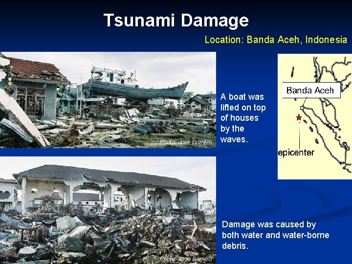 Tsunami Damage Location: Banda Aceh, Indonesia Photo: Jose Borrero A boat was lifted on