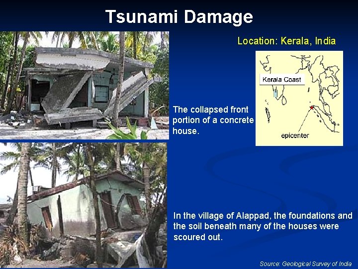 Tsunami Damage Location: Kerala, India The collapsed front portion of a concrete house. In