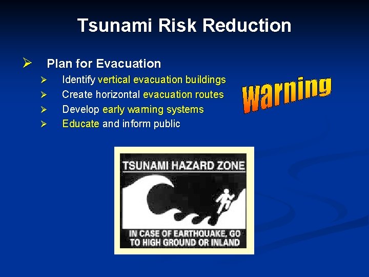 Tsunami Risk Reduction Ø Plan for Evacuation Ø Ø Identify vertical evacuation buildings Create