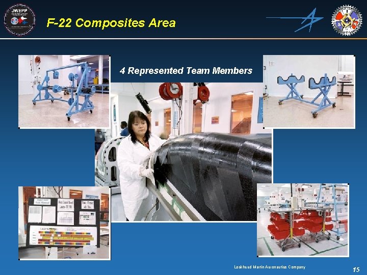 F-22 Composites Area 4 Represented Team Members Lockheed Martin Aeronautics Company 15 
