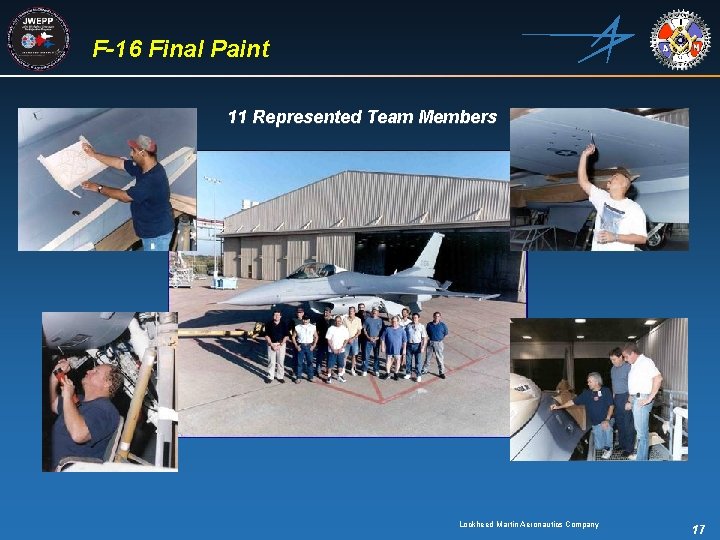 F-16 Final Paint 11 Represented Team Members Lockheed Martin Aeronautics Company 17 