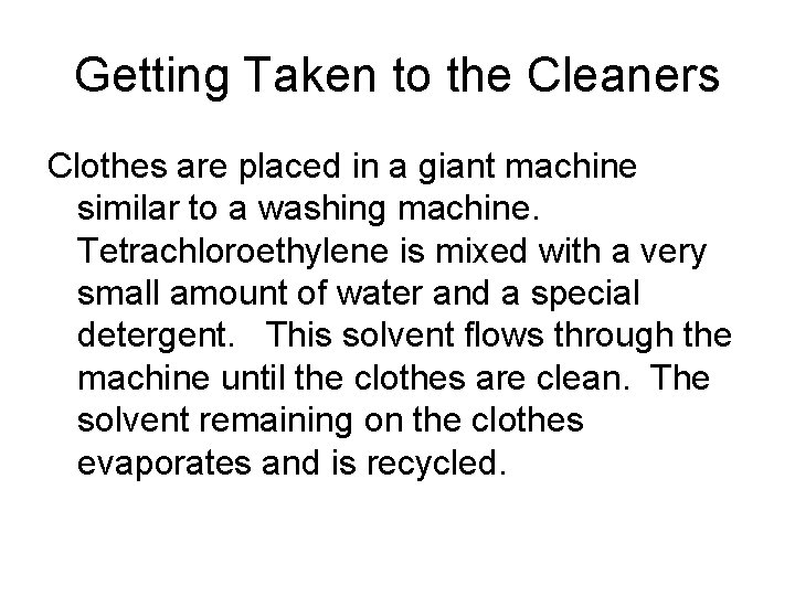 Getting Taken to the Cleaners Clothes are placed in a giant machine similar to