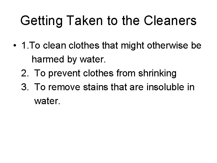 Getting Taken to the Cleaners • 1. To clean clothes that might otherwise be
