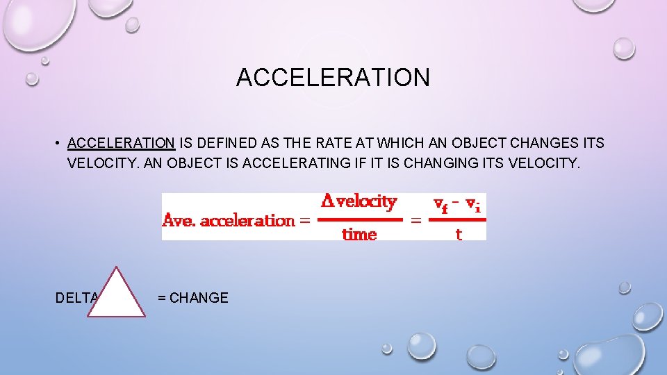 ACCELERATION • ACCELERATION IS DEFINED AS THE RATE AT WHICH AN OBJECT CHANGES ITS