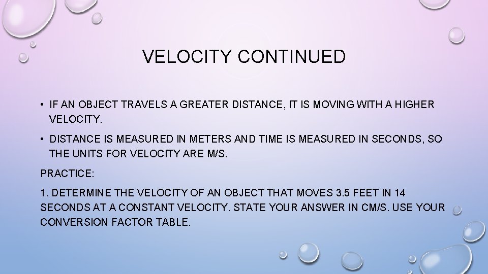 VELOCITY CONTINUED • IF AN OBJECT TRAVELS A GREATER DISTANCE, IT IS MOVING WITH