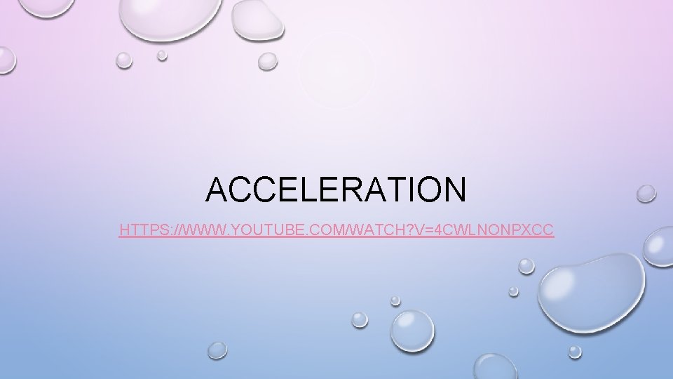 ACCELERATION HTTPS: //WWW. YOUTUBE. COM/WATCH? V=4 CWLNONPXCC 