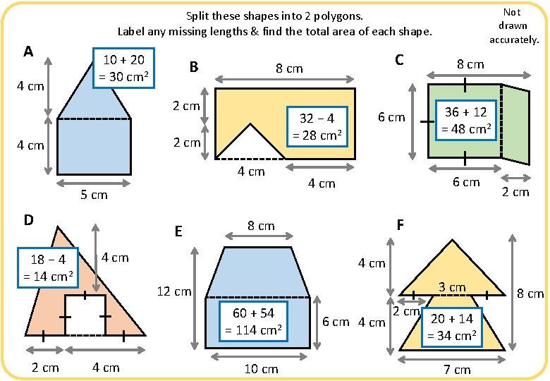 Not drawn accurately. Split these shapes into 2 polygons. Label any missing lengths &