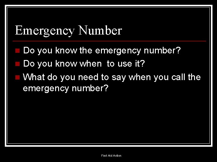 Emergency Number Do you know the emergency number? n Do you know when to