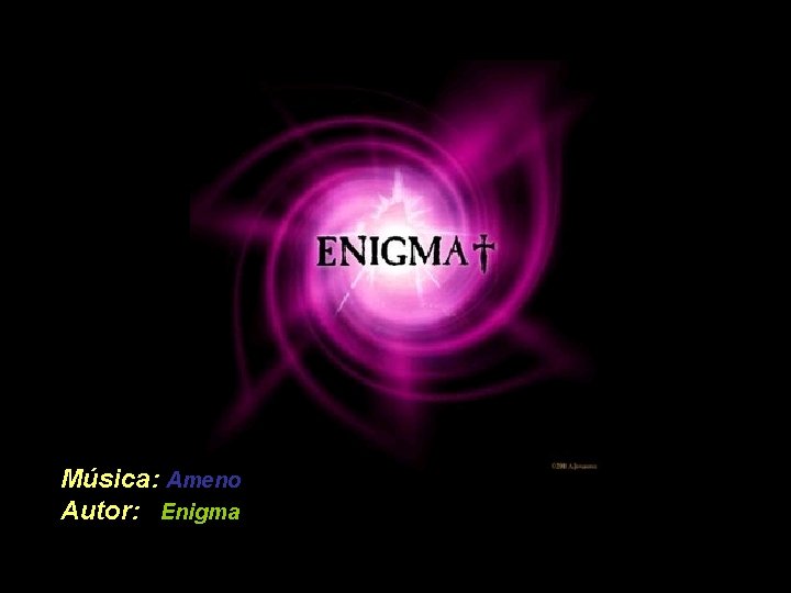 Música: Ameno Autor: Enigma 