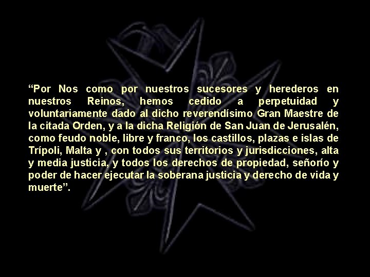 “Por Nos como por nuestros sucesores y herederos en nuestros Reinos, hemos cedido a