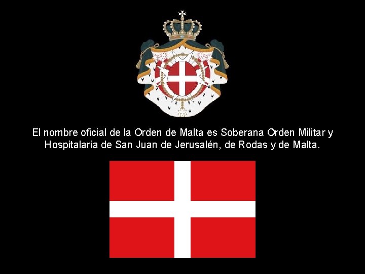 El nombre oficial de la Orden de Malta es Soberana Orden Militar y Hospitalaria