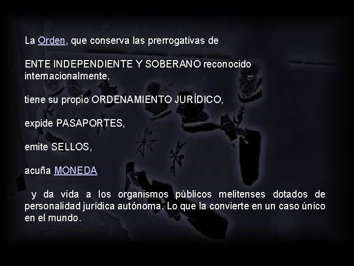 La Orden, que conserva las prerrogativas de ENTE INDEPENDIENTE Y SOBERANO reconocido internacionalmente, tiene