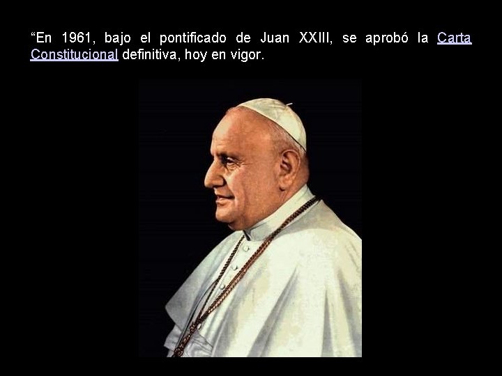 “En 1961, bajo el pontificado de Juan XXIII, se aprobó la Carta Constitucional definitiva,