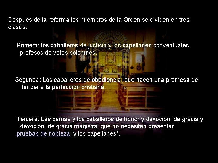 Después de la reforma los miembros de la Orden se dividen en tres clases.