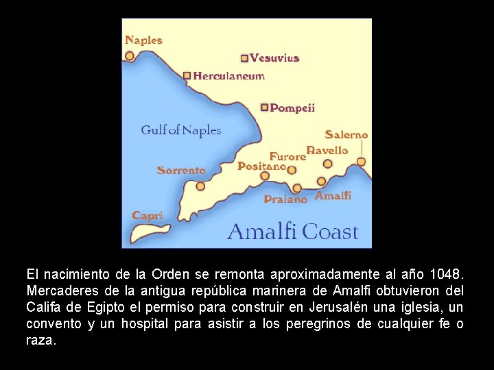 El nacimiento de la Orden se remonta aproximadamente al año 1048. Mercaderes de la