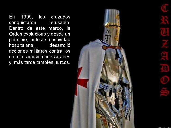 En 1099, los cruzados conquistaron Jerusalén. Dentro de este marco, la Orden evolucionó y