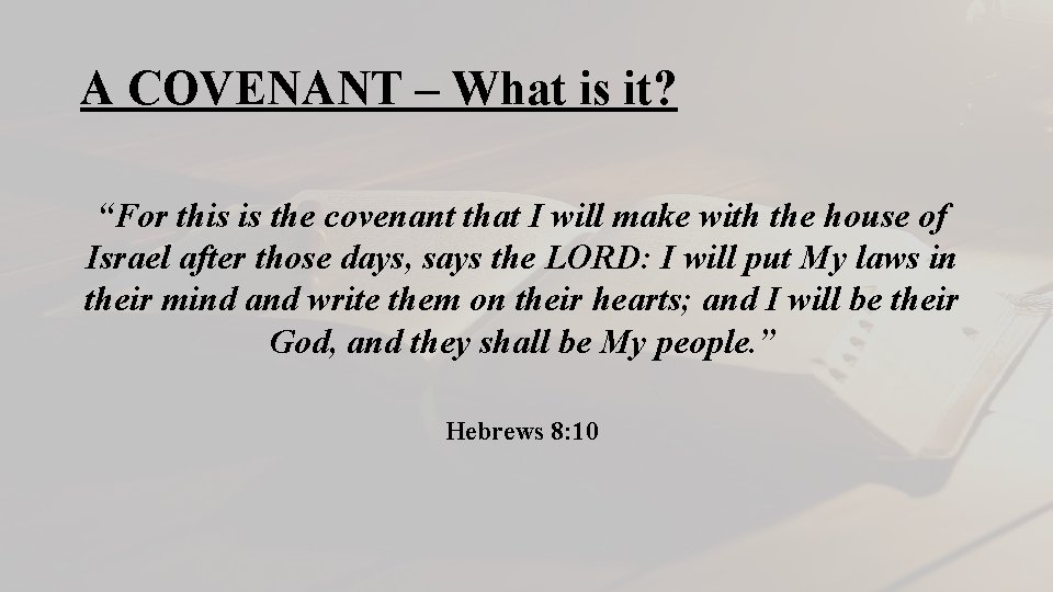 A COVENANT – What is it? “For this is the covenant that I will