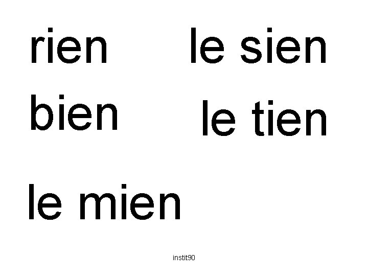 rien bien le sien le tien le mien instit 90 