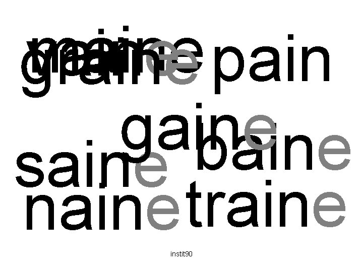 maine vaine graine pain gaine baine saine naine traine instit 90 