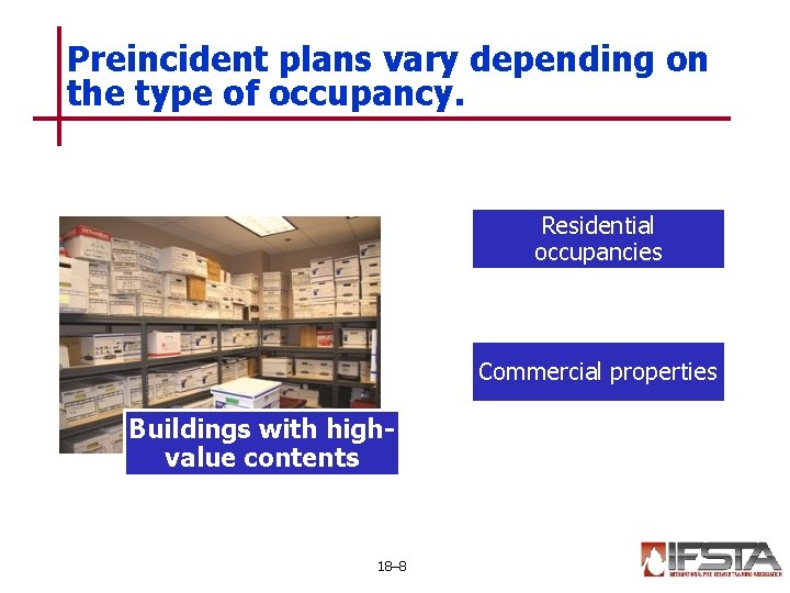 Preincident plans vary depending on the type of occupancy. Residential occupancies Commercial properties Buildings