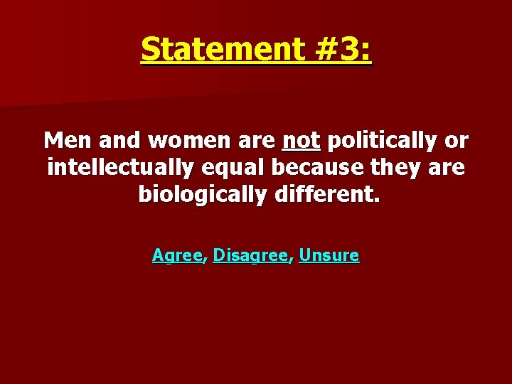 Statement #3: Men and women are not politically or intellectually equal because they are