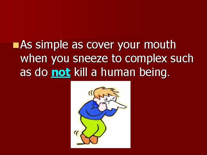 n As simple as cover your mouth when you sneeze to complex such as