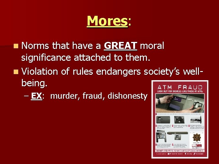 Mores: n Norms that have a GREAT moral significance attached to them. n Violation