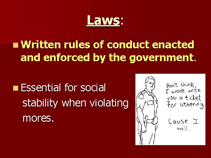 Laws: n Written rules of conduct enacted and enforced by the government. n Essential