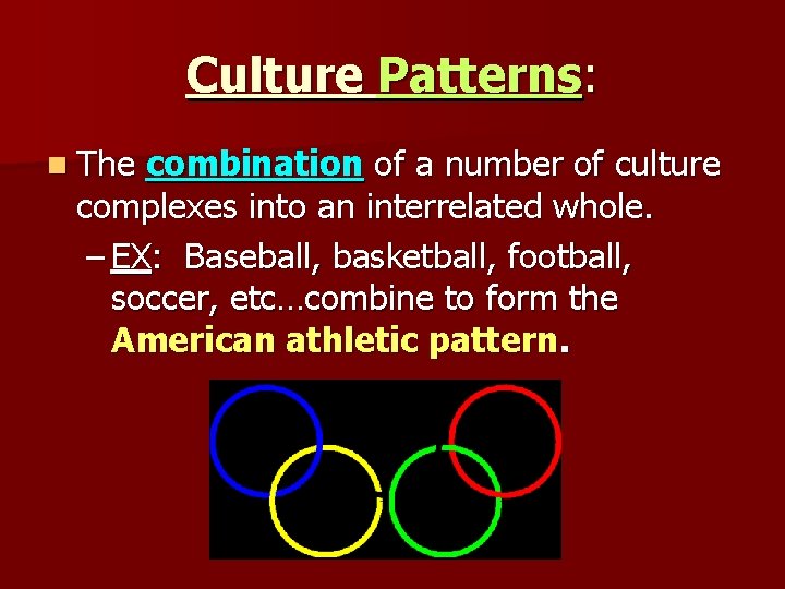 Culture Patterns: n The combination of a number of culture complexes into an interrelated