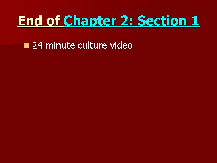 End of Chapter 2: Section 1 n 24 minute culture video 
