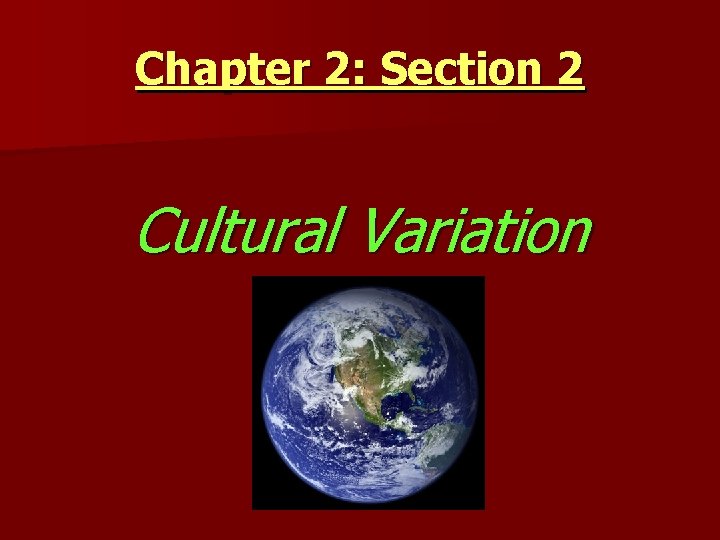 Chapter 2: Section 2 Cultural Variation 