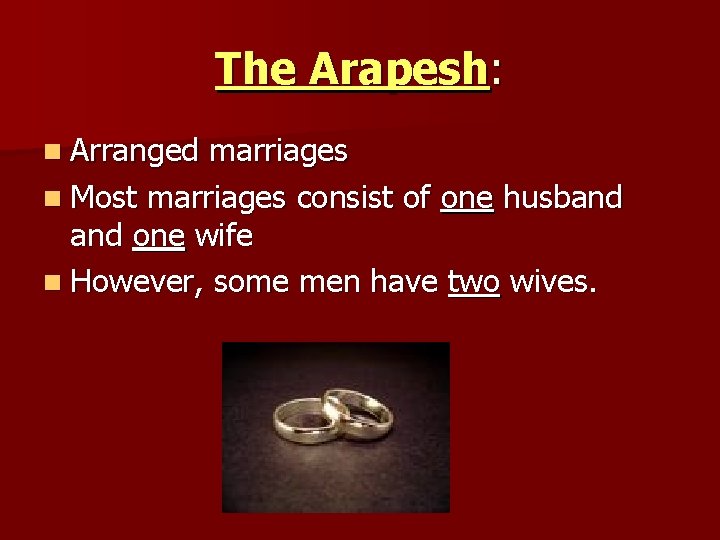 The Arapesh: n Arranged marriages n Most marriages consist of one husband one wife