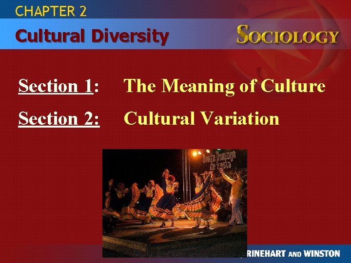 CHAPTER 2 Cultural Diversity Section 1: The Meaning of Culture Section 2: Cultural Variation