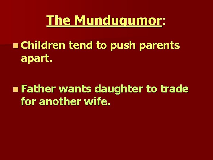 The Mundugumor: n Children apart. n Father tend to push parents wants daughter to